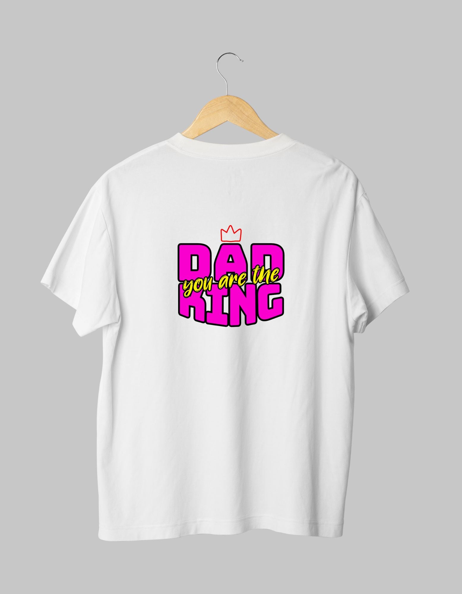 T-Shirt - "Dad You Are The King"